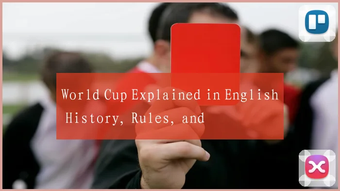 World Cup Explained in English History, Rules, and