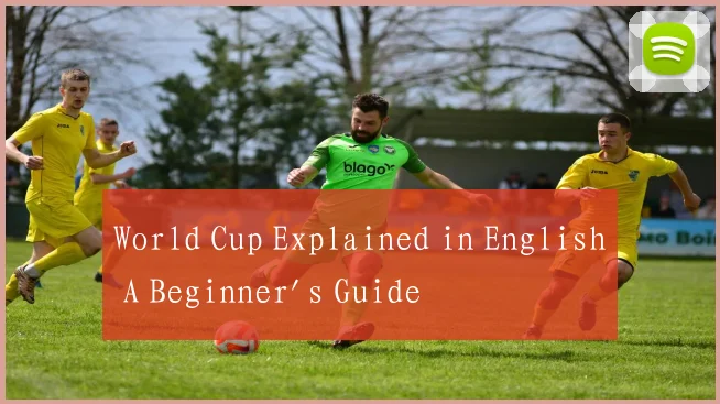 World Cup Explained in English A Beginner's Guide